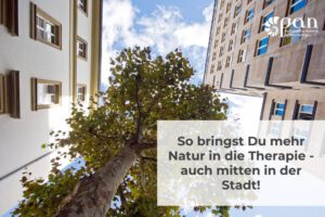 So bringst Du mehr Natur in die Therapie – auch mitten in der Stadt!