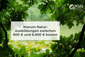 Warum Natur-Ausbildungen zwischen 600 € und 6.000 € kosten